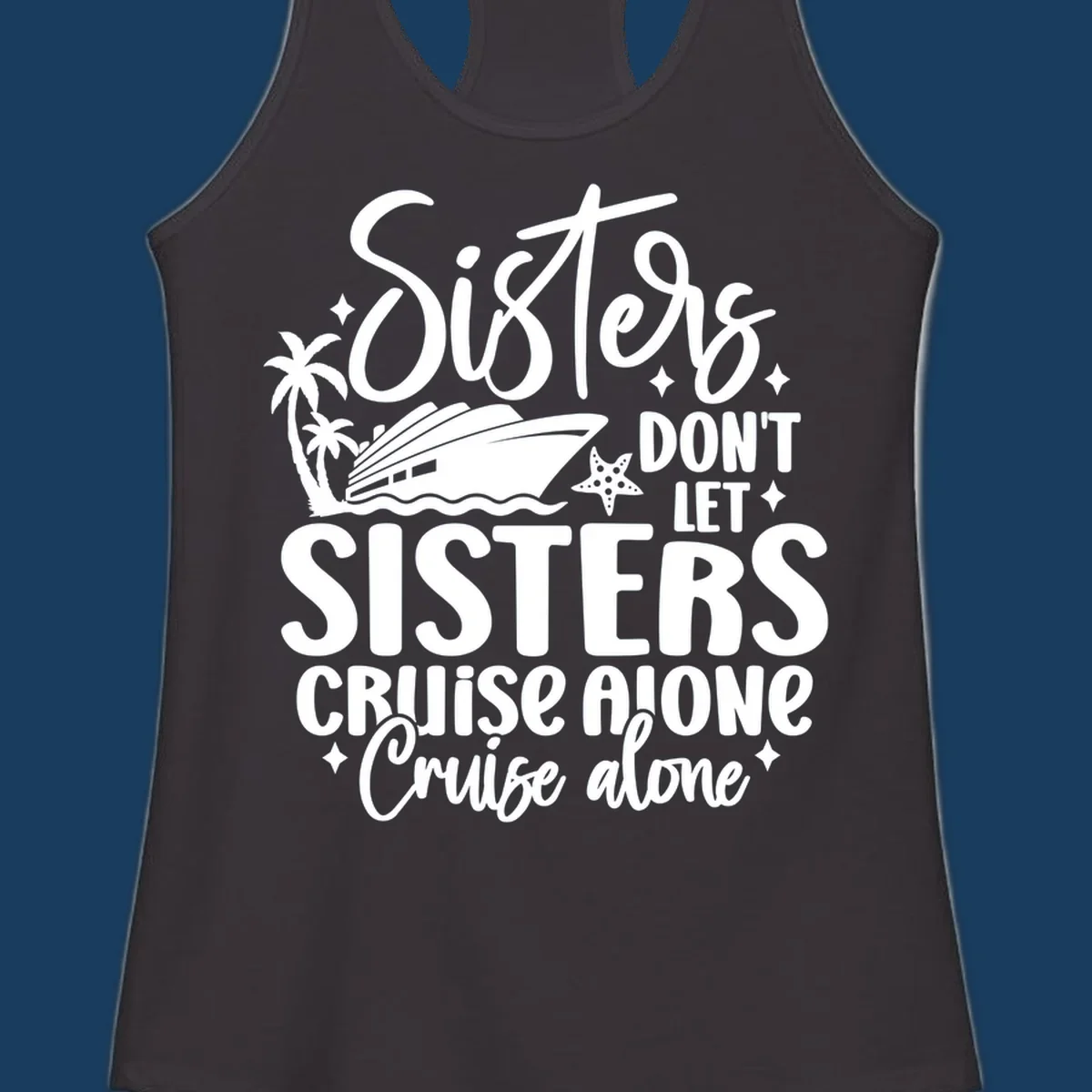 Sisters don't let sisters cruise alone typography design with cruise ship and palm trees.