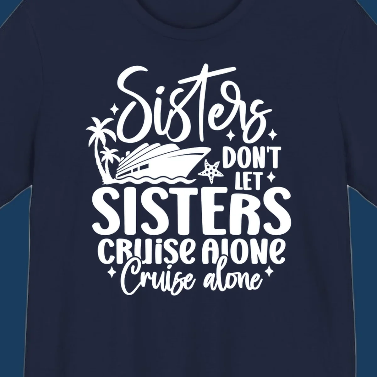 Sisters don't let sisters cruise alone typography design with cruise ship and palm trees.