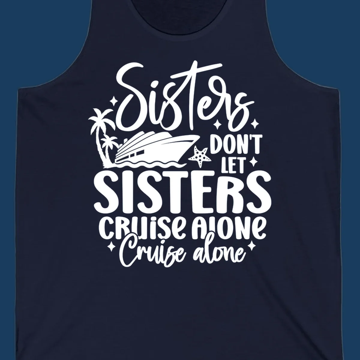 Sisters don't let sisters cruise alone typography design with cruise ship and palm trees.