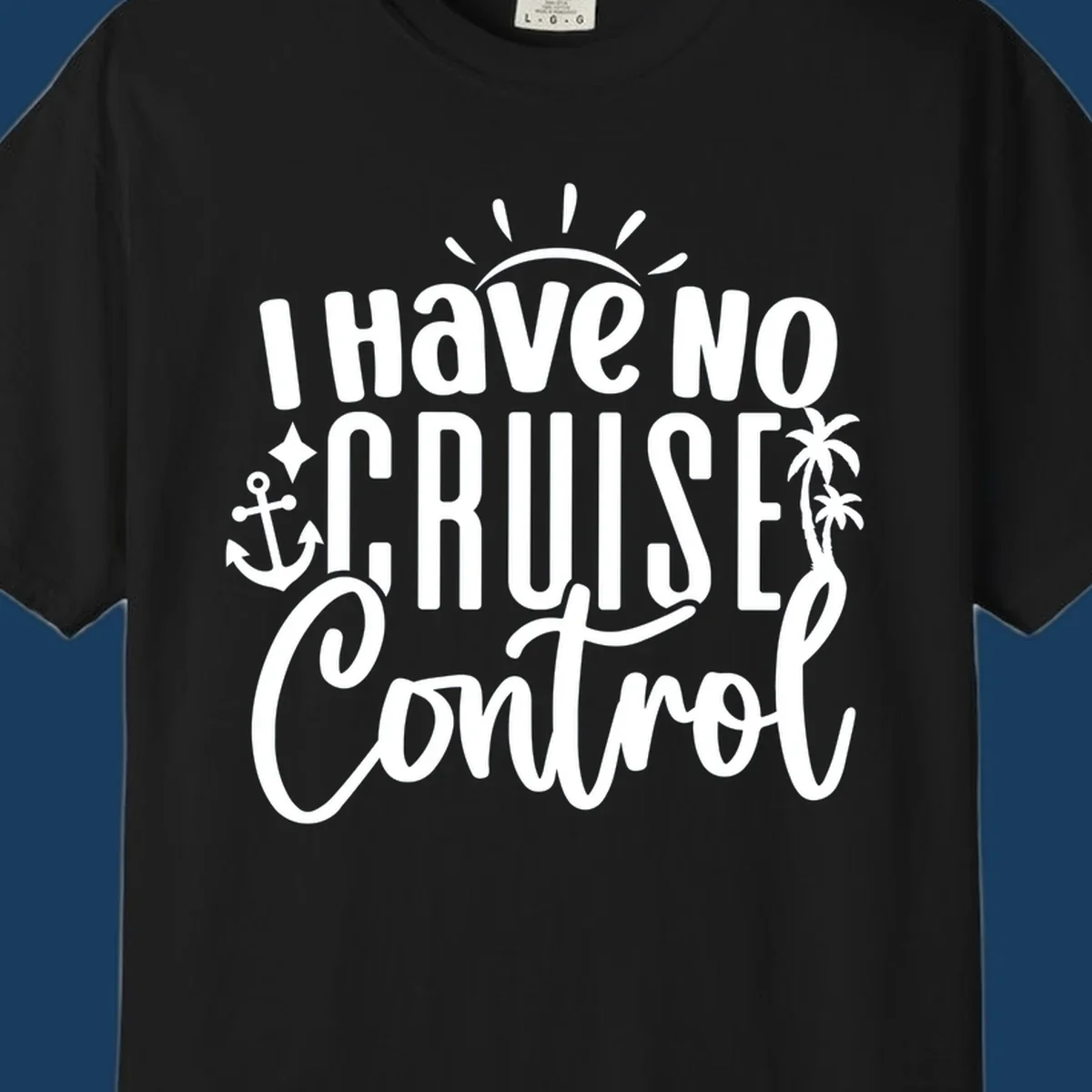 I Have No Cruise Control text design with anchor, sun, and palm trees.