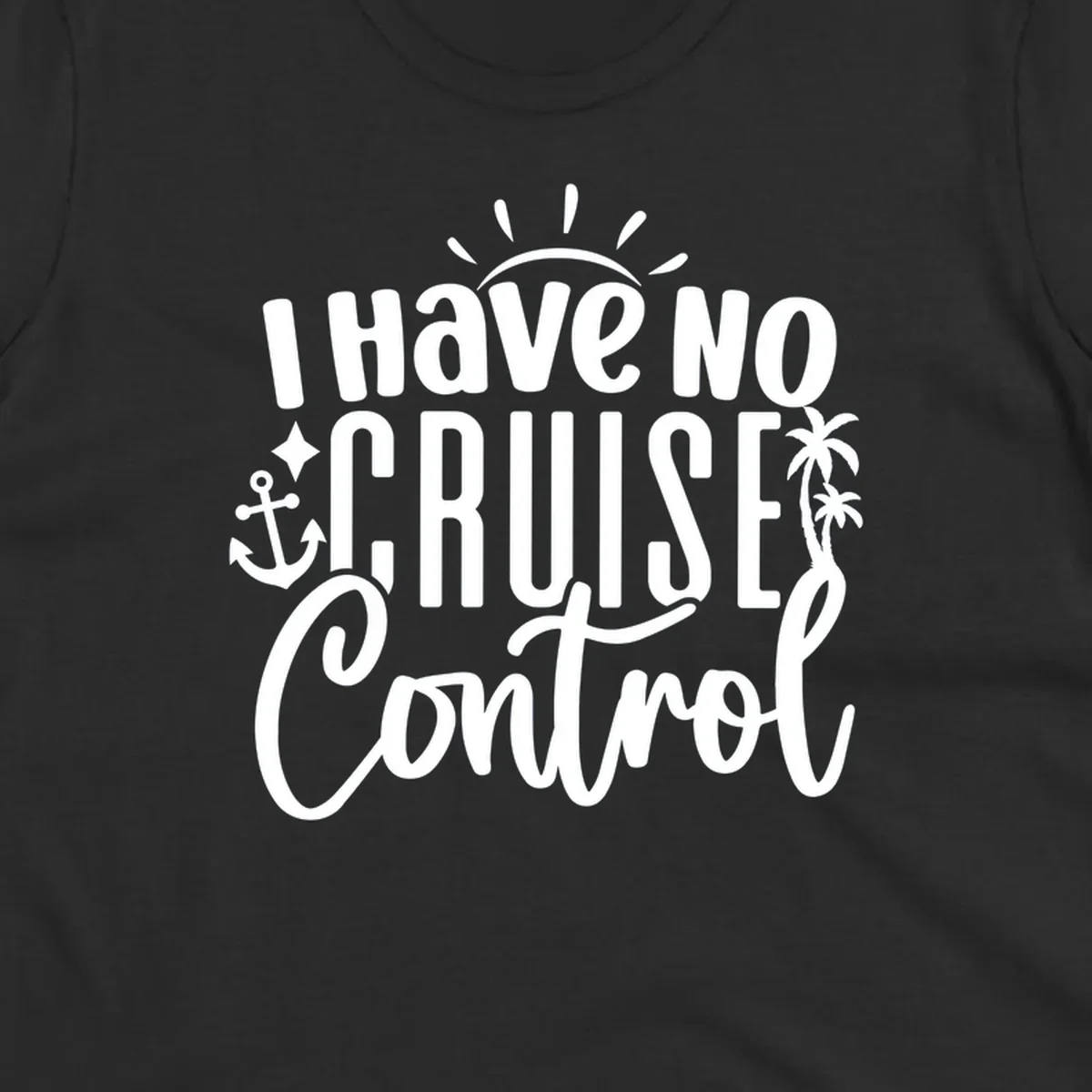 I Have No Cruise Control text design with anchor, sun, and palm trees.