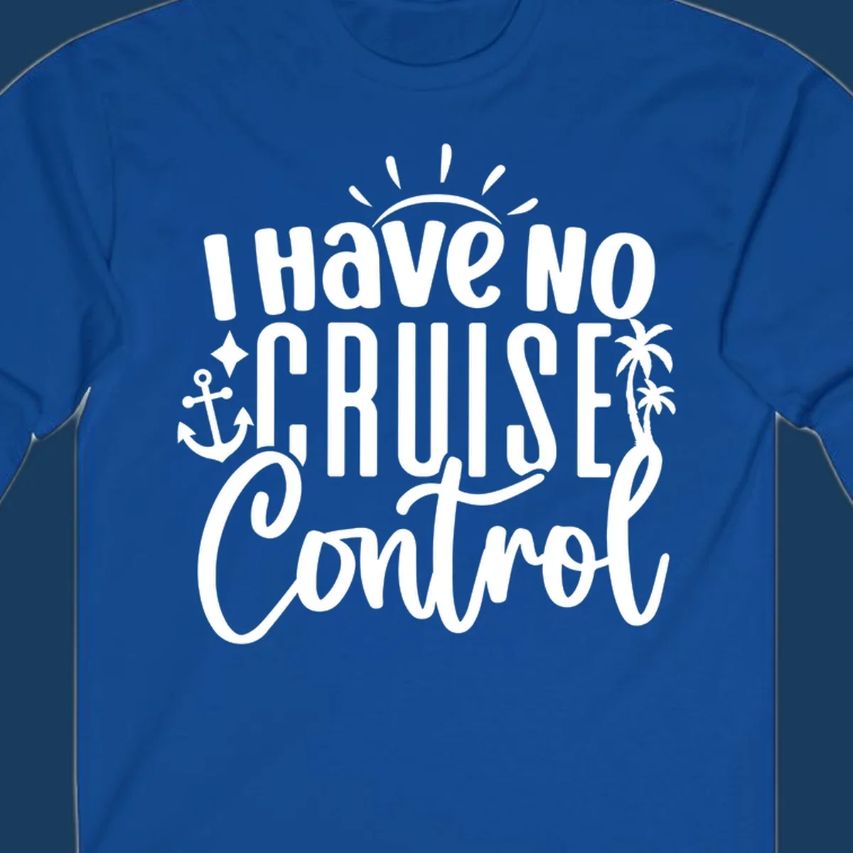 I Have No Cruise Control text design with anchor, sun, and palm trees.