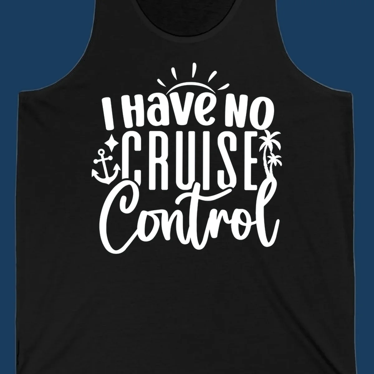 I Have No Cruise Control text design with anchor, sun, and palm trees.