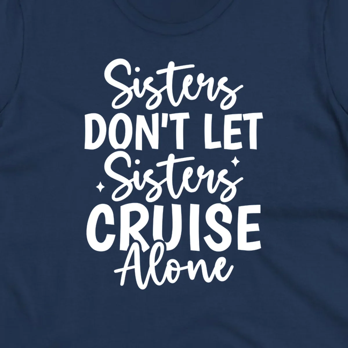 Sisters Don't Let Sisters Cruise Alone text design with star accents.