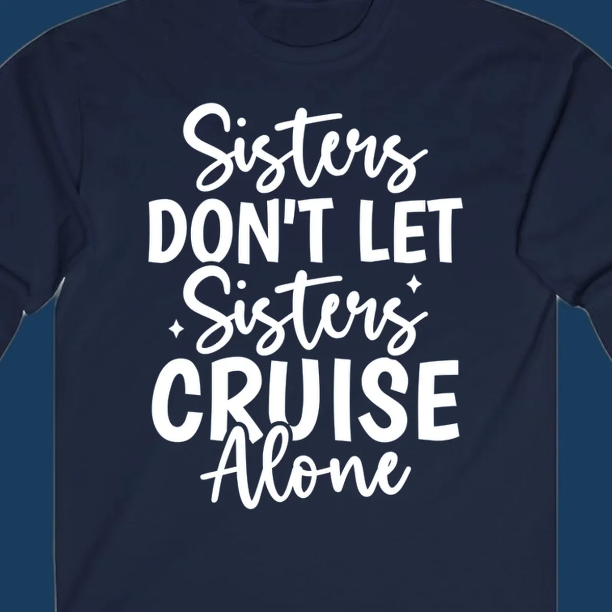 Sisters Don't Let Sisters Cruise Alone text design with star accents.