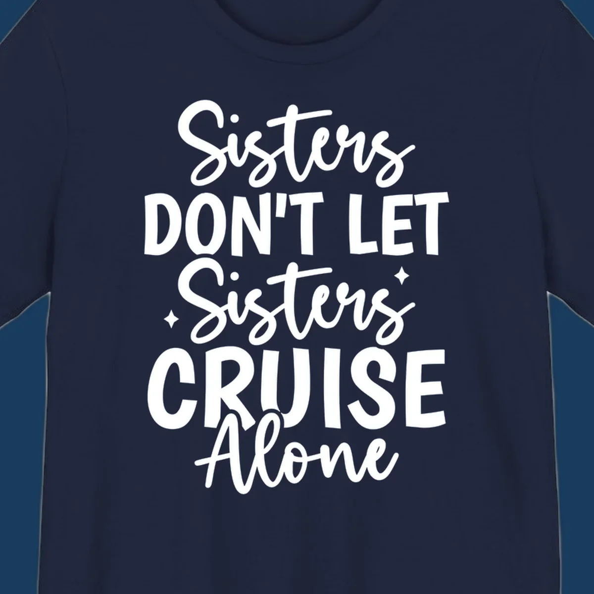 Sisters Don't Let Sisters Cruise Alone text design with star accents.