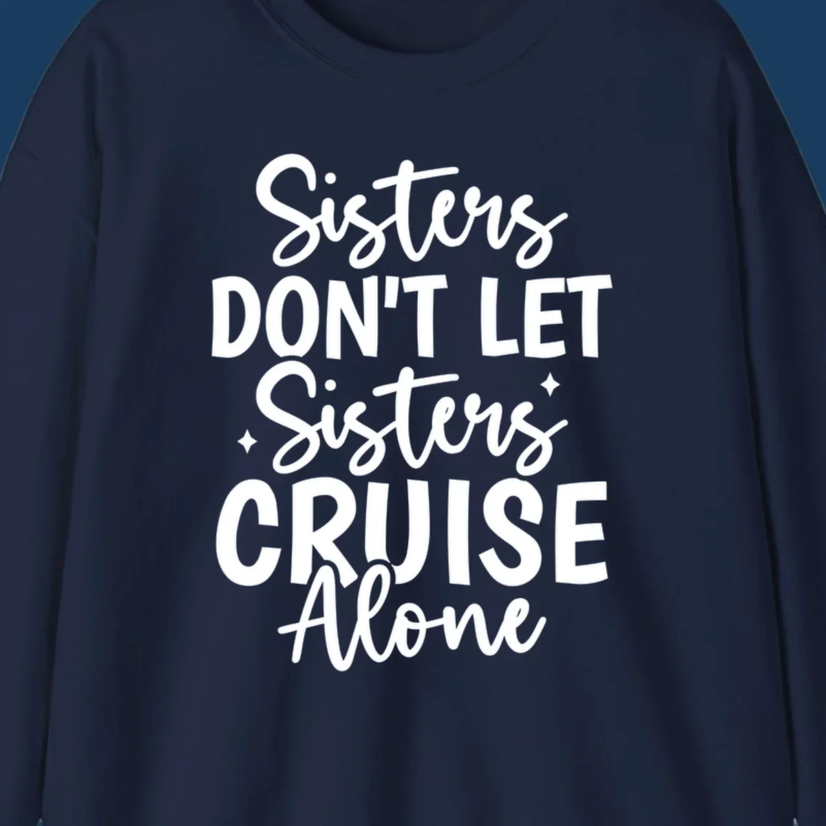 Sisters Don't Let Sisters Cruise Alone text design with star accents.