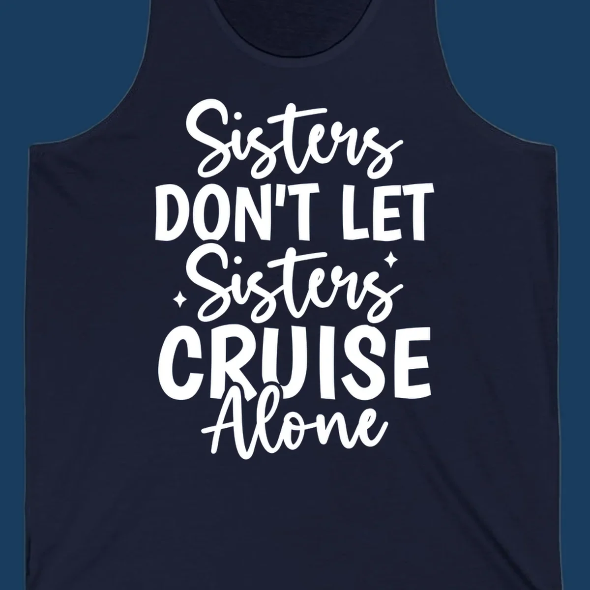 Sisters Don't Let Sisters Cruise Alone text design with star accents.