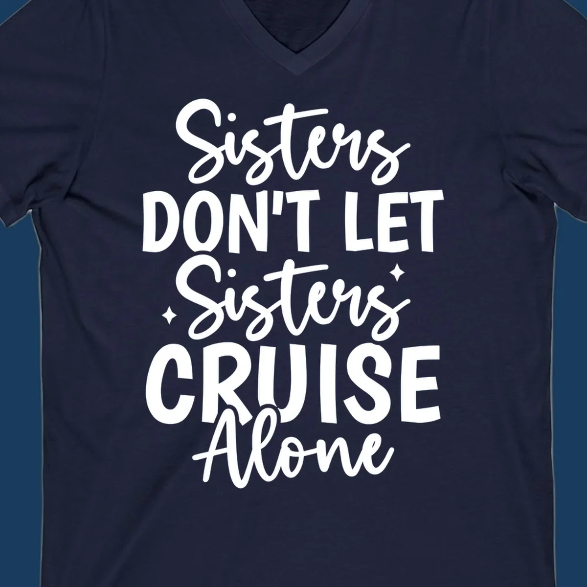 Sisters Don't Let Sisters Cruise Alone text design with star accents.