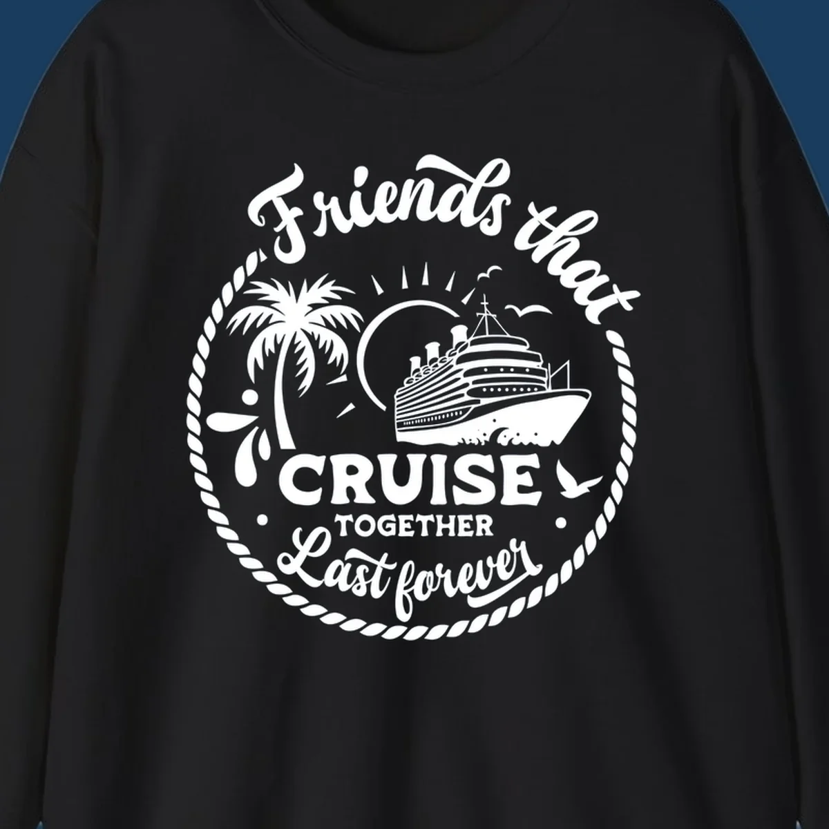 Friends that cruise together last forever text with cruise ship, palm tree, and rope border illustration.