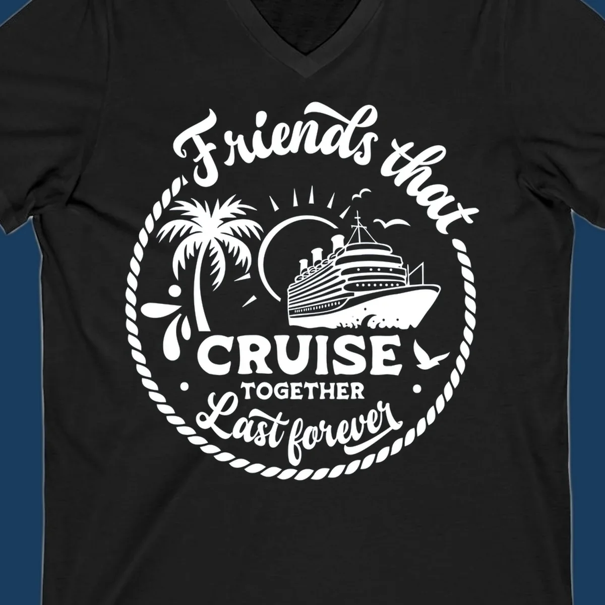 Friends that cruise together last forever text with cruise ship, palm tree, and rope border illustration.