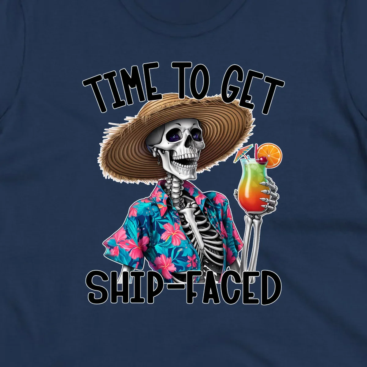 Skeleton in Hawaiian shirt and hat holding a cocktail with text 'Time To Get Ship-Faced'.