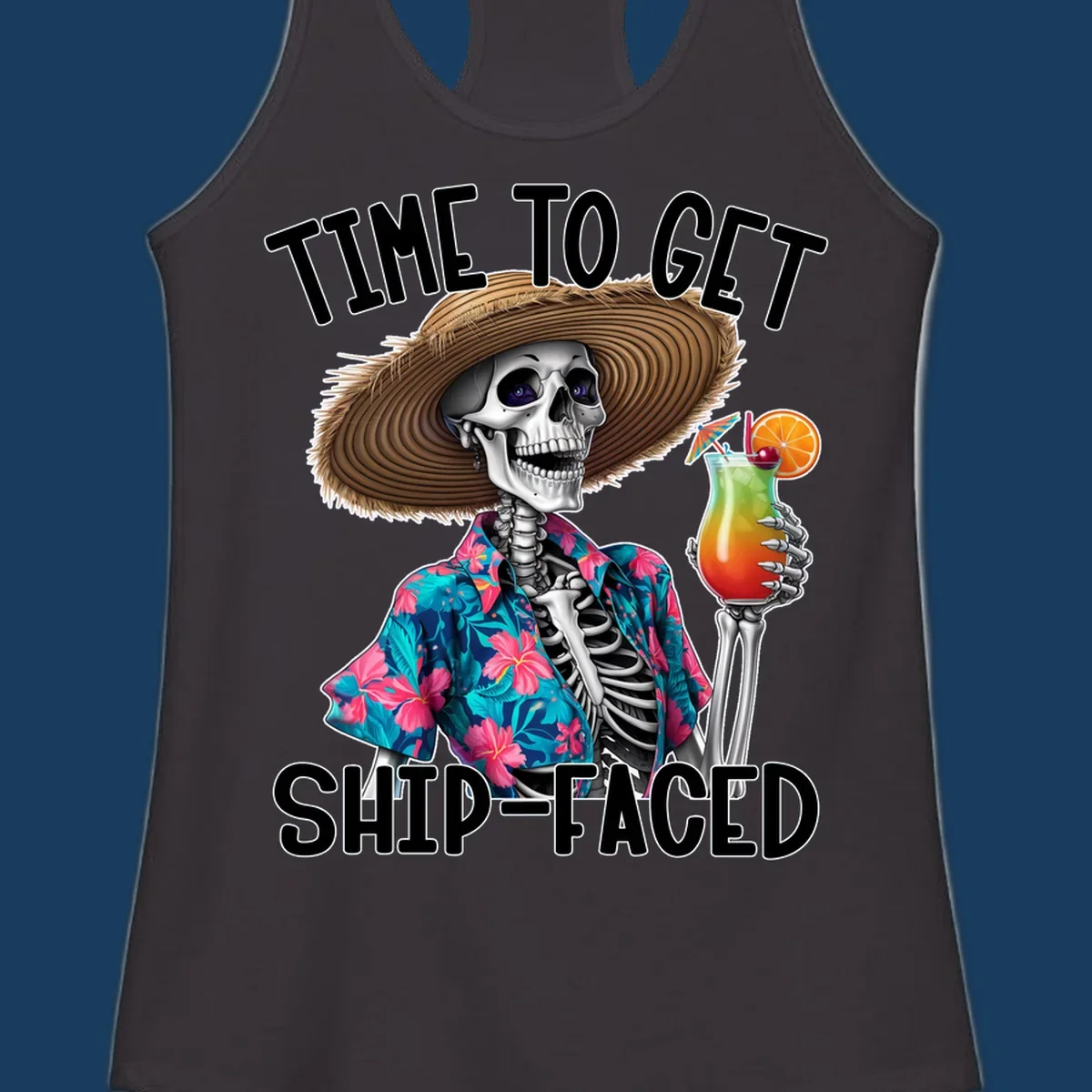 Skeleton in Hawaiian shirt and hat holding a cocktail with text 'Time To Get Ship-Faced'.