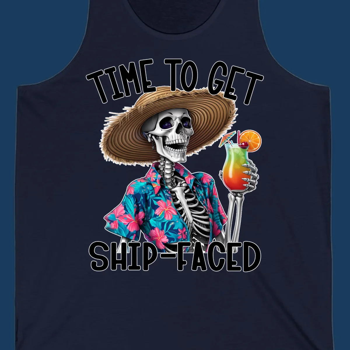 Skeleton in Hawaiian shirt and hat holding a cocktail with text 'Time To Get Ship-Faced'.