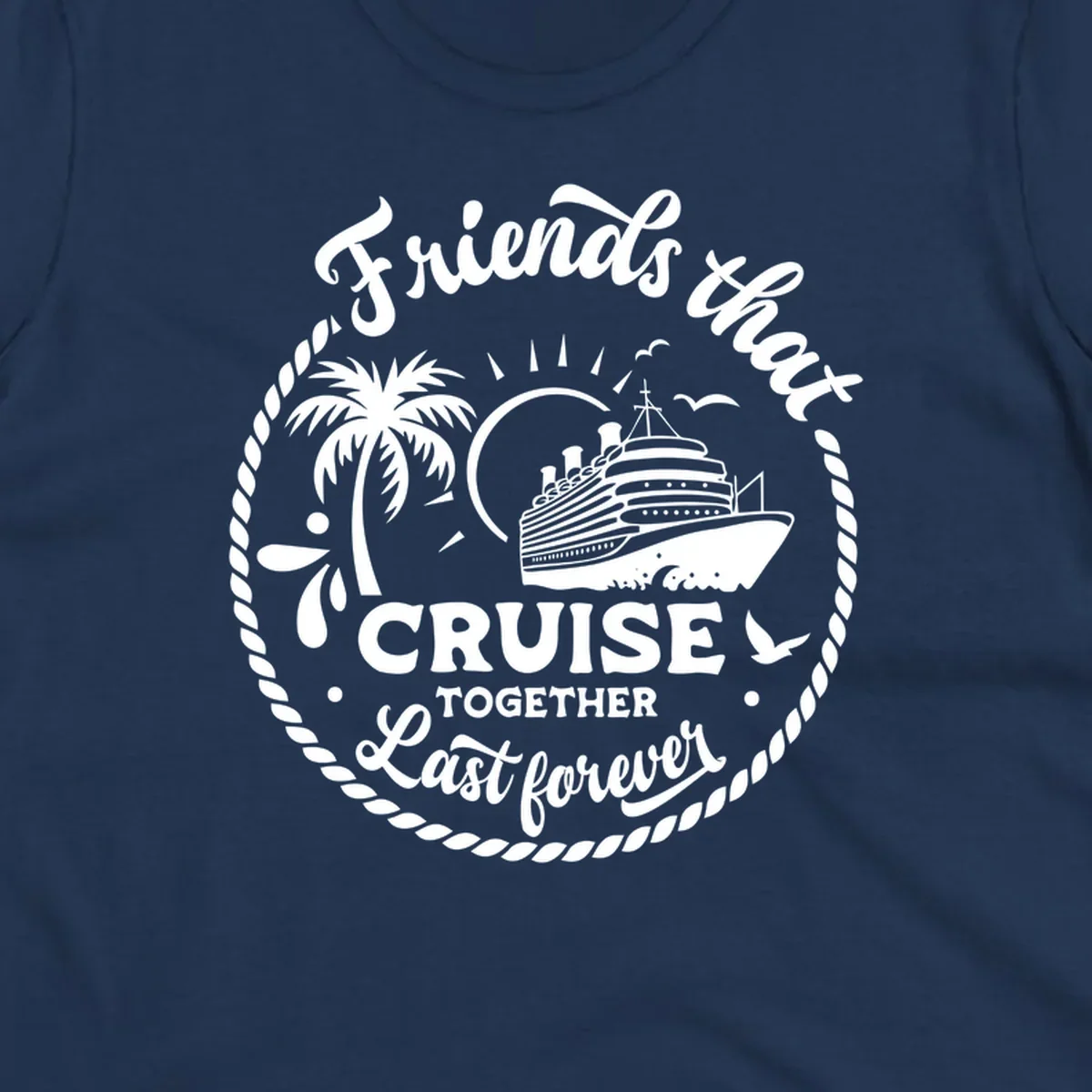 Friends that cruise together last forever design with cruise ship, palm tree, and text.