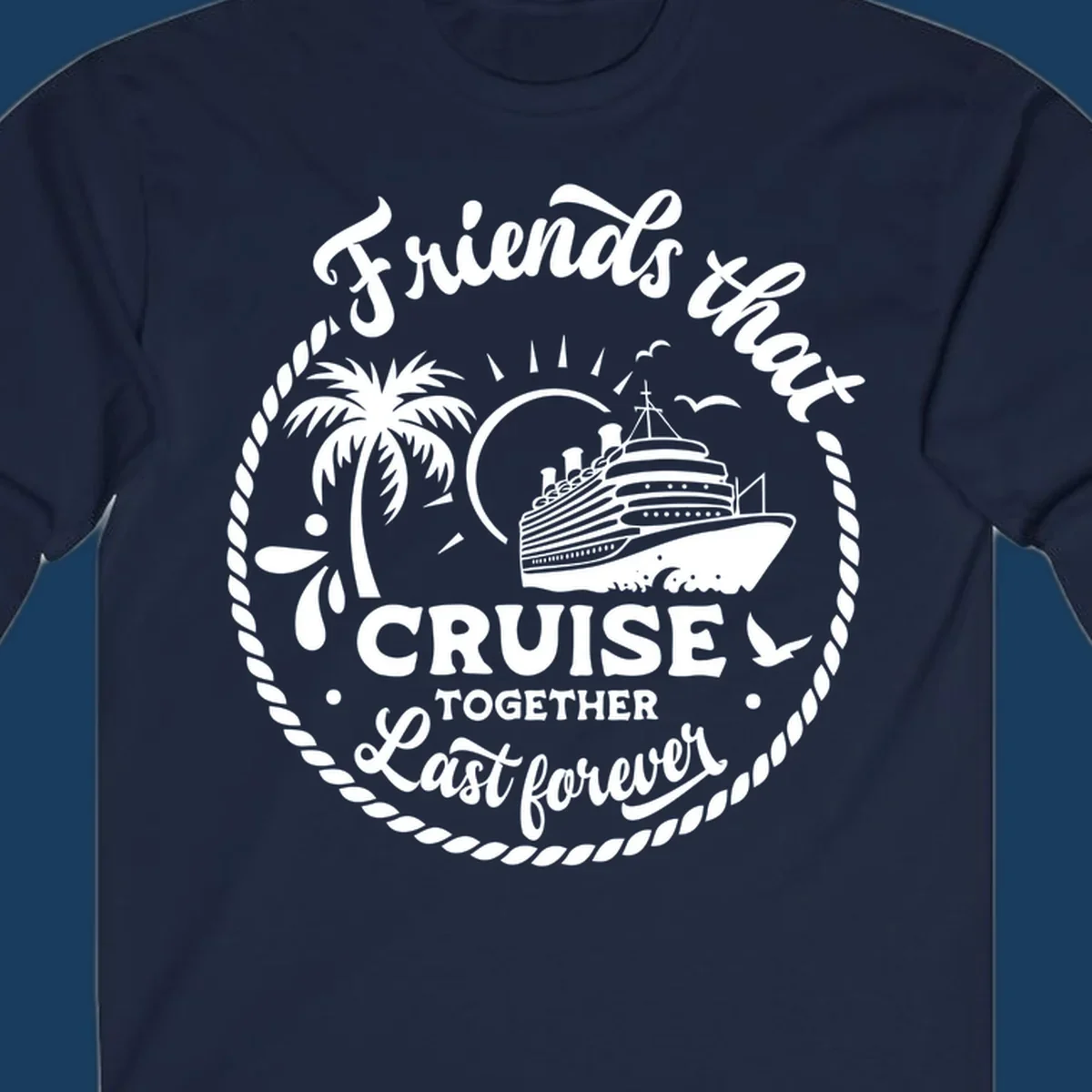 Friends that cruise together last forever design with cruise ship, palm tree, and text.