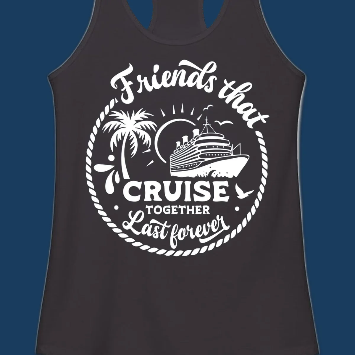 Friends that cruise together last forever design with cruise ship, palm tree, and text.