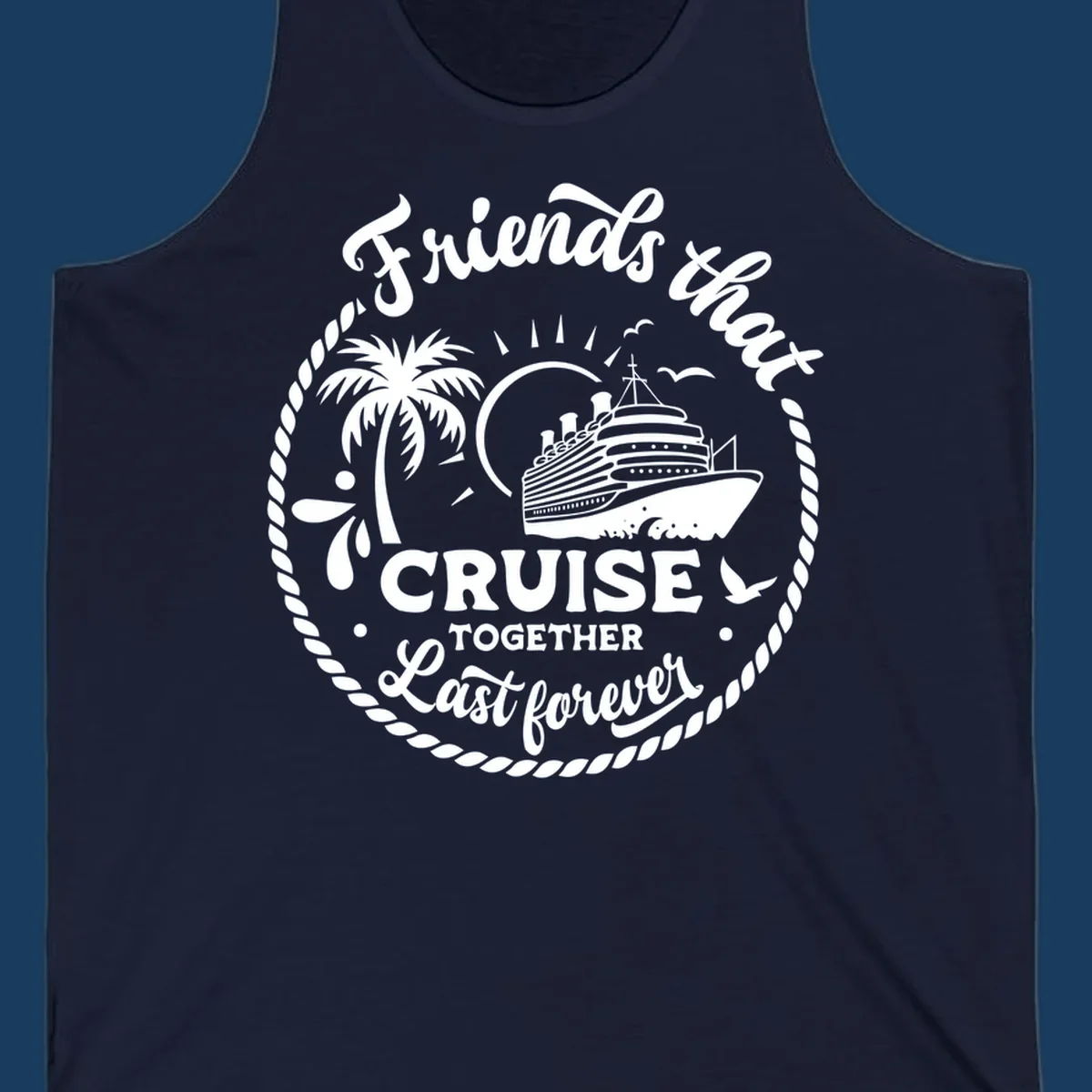 Friends that cruise together last forever design with cruise ship, palm tree, and text.