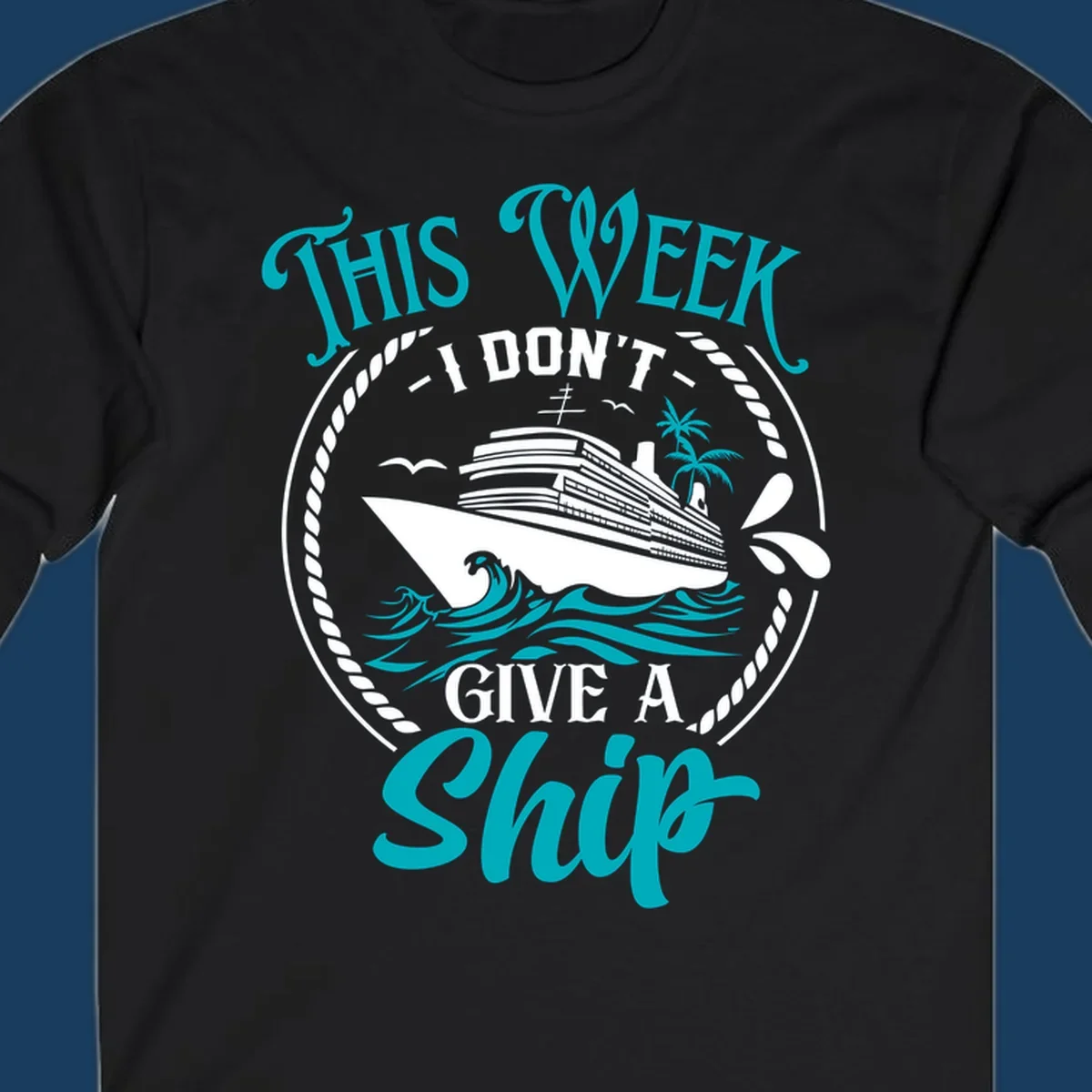Funny cruise design with text 'This Week I Don't Give A Ship' and a cruise ship illustration.