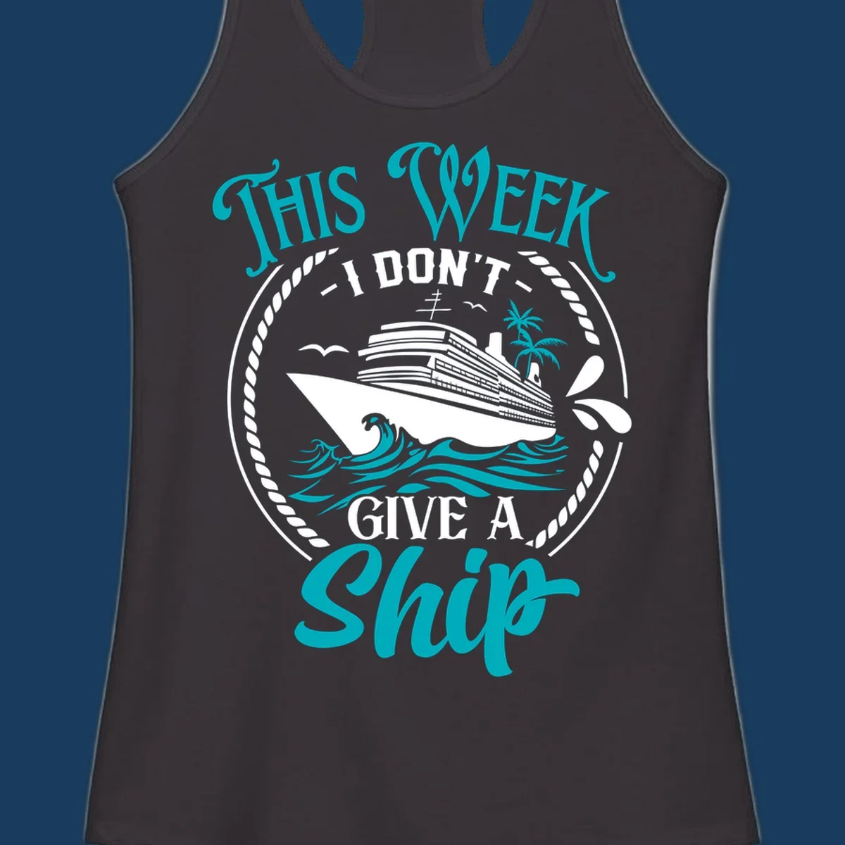Funny cruise design with text 'This Week I Don't Give A Ship' and a cruise ship illustration.
