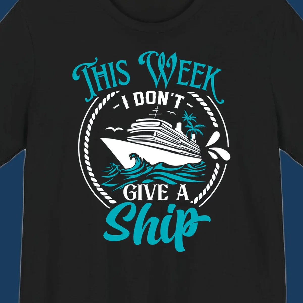 Funny cruise design with text 'This Week I Don't Give A Ship' and a cruise ship illustration.