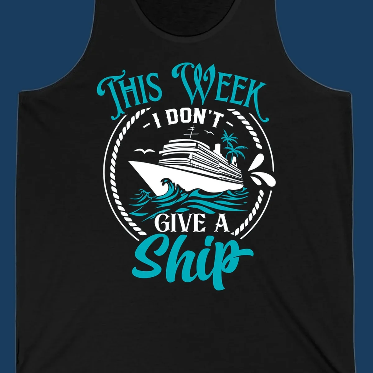 Funny cruise design with text 'This Week I Don't Give A Ship' and a cruise ship illustration.