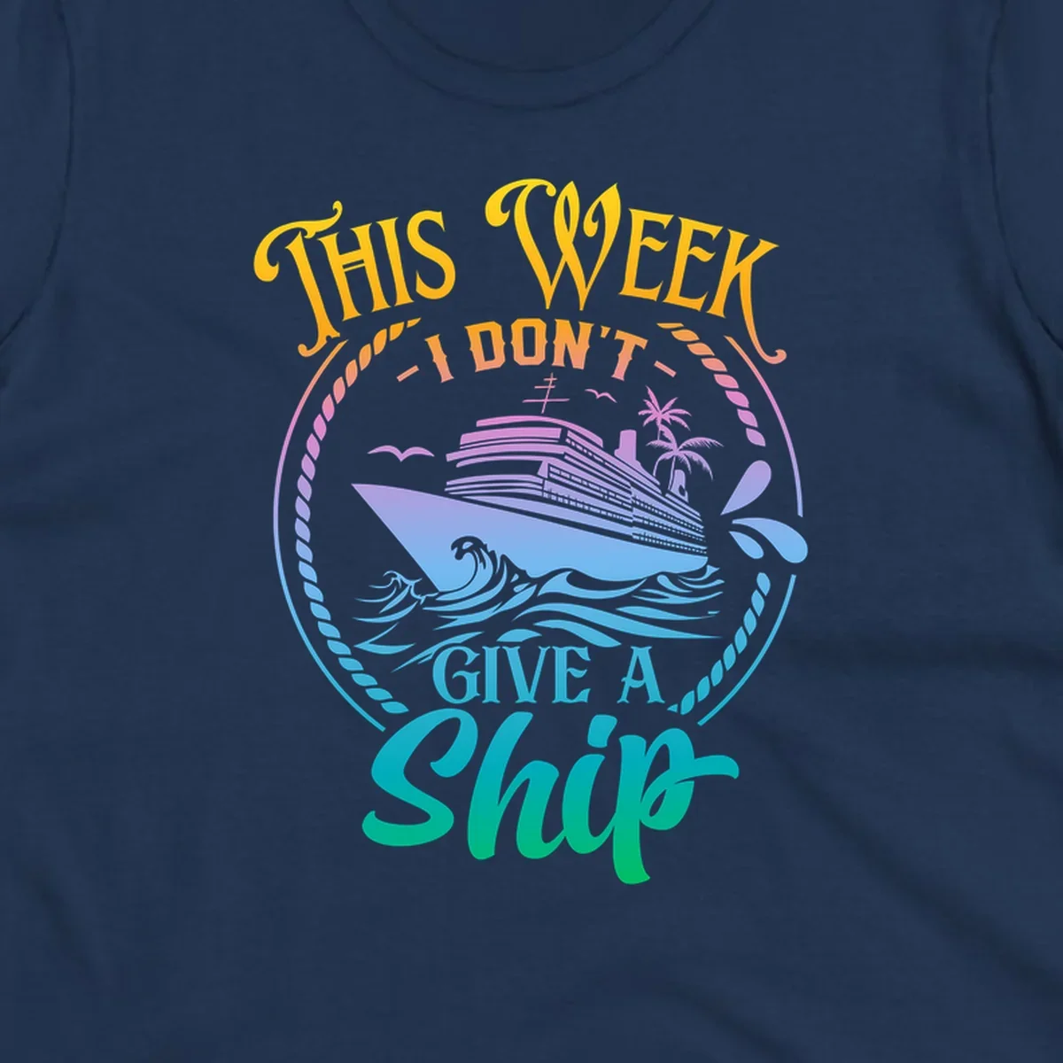 Funny cruise ship text design 'This Week I Don't Give A Ship' with waves and palm trees.