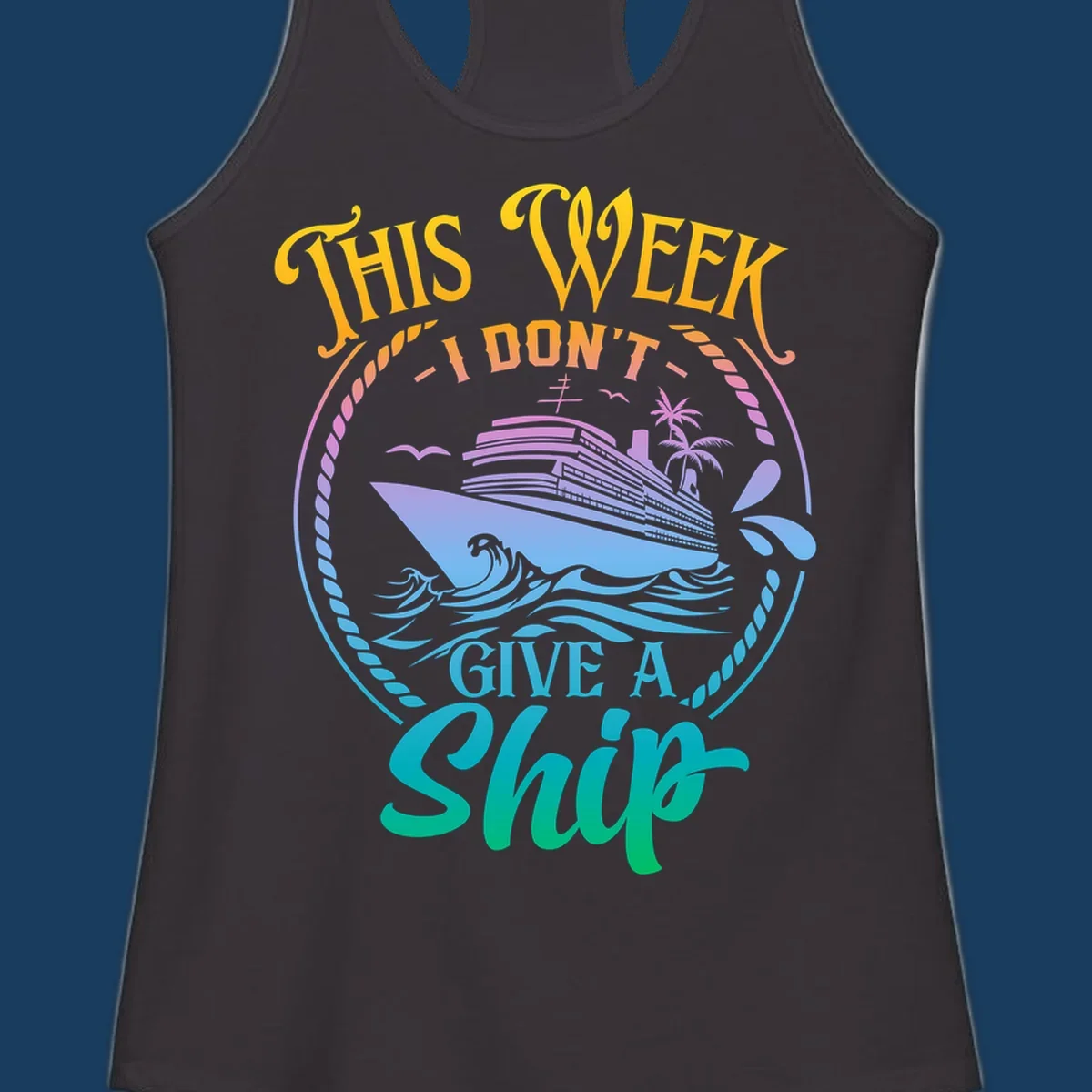 Funny cruise ship text design 'This Week I Don't Give A Ship' with waves and palm trees.