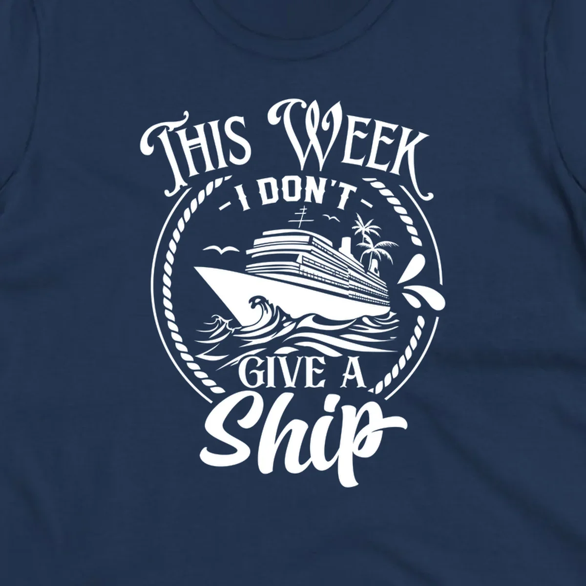 This Week I Don't Give A Ship cruise design with ship and waves.
