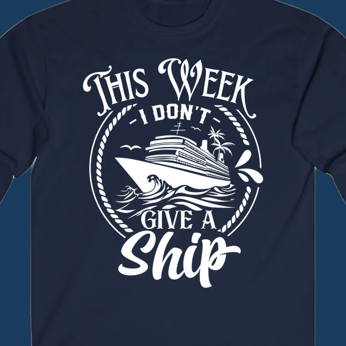 This Week I Don't Give A Ship cruise design with ship and waves.
