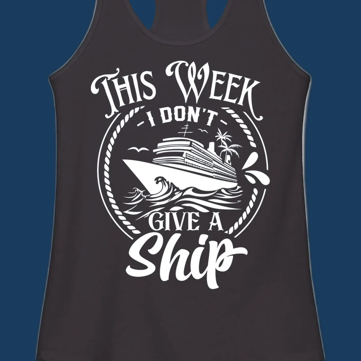 This Week I Don't Give A Ship cruise design with ship and waves.