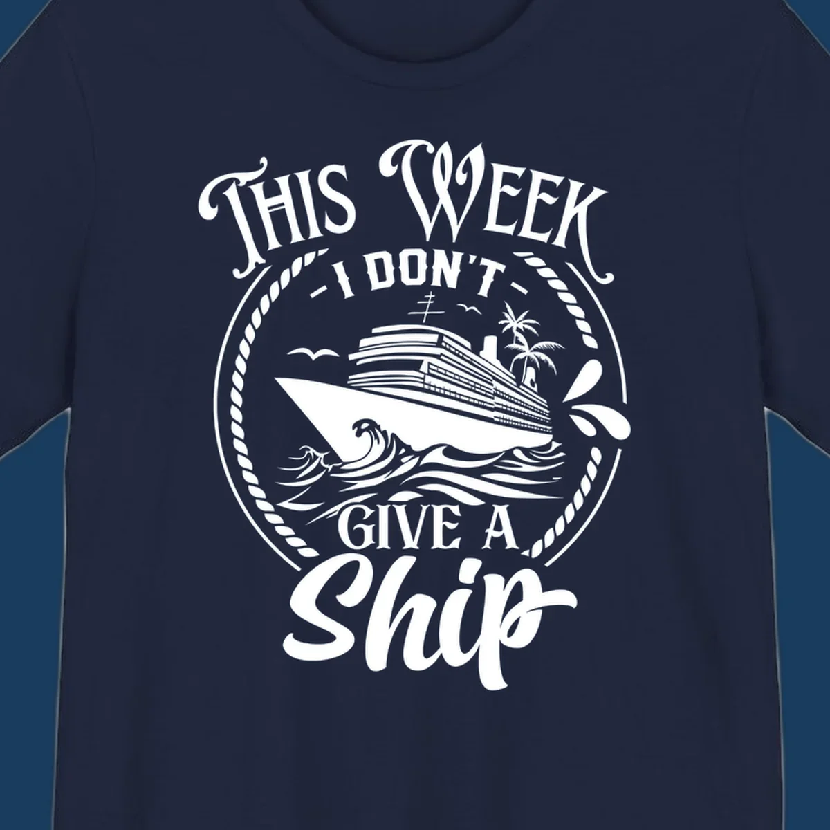 This Week I Don't Give A Ship cruise design with ship and waves.