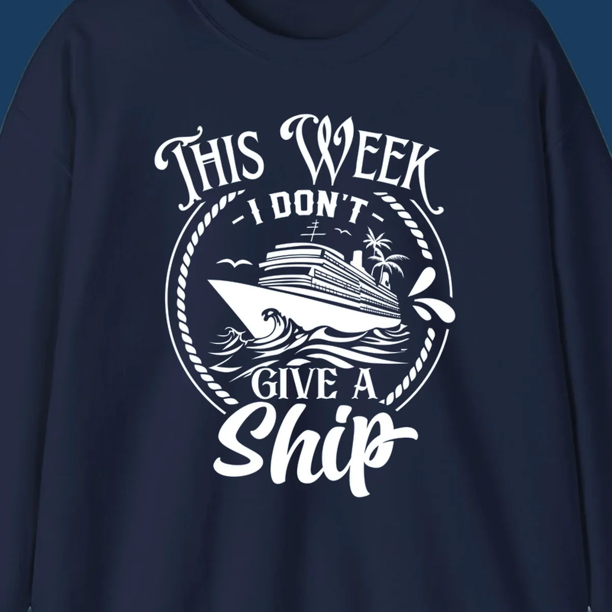 This Week I Don't Give A Ship cruise design with ship and waves.