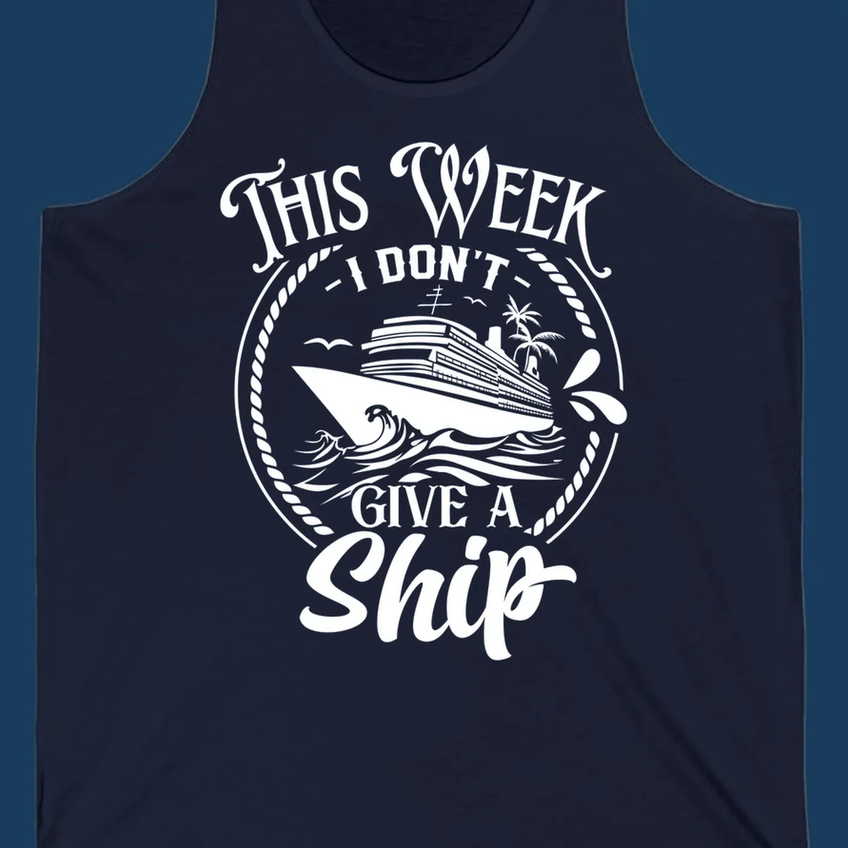 This Week I Don't Give A Ship cruise design with ship and waves.