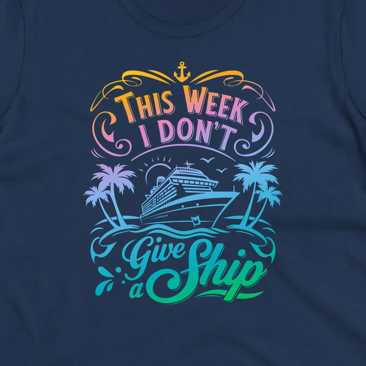 Text graphic "This Week I Don't Give a Ship" with cruise ship and palm trees, funny cruise concept.