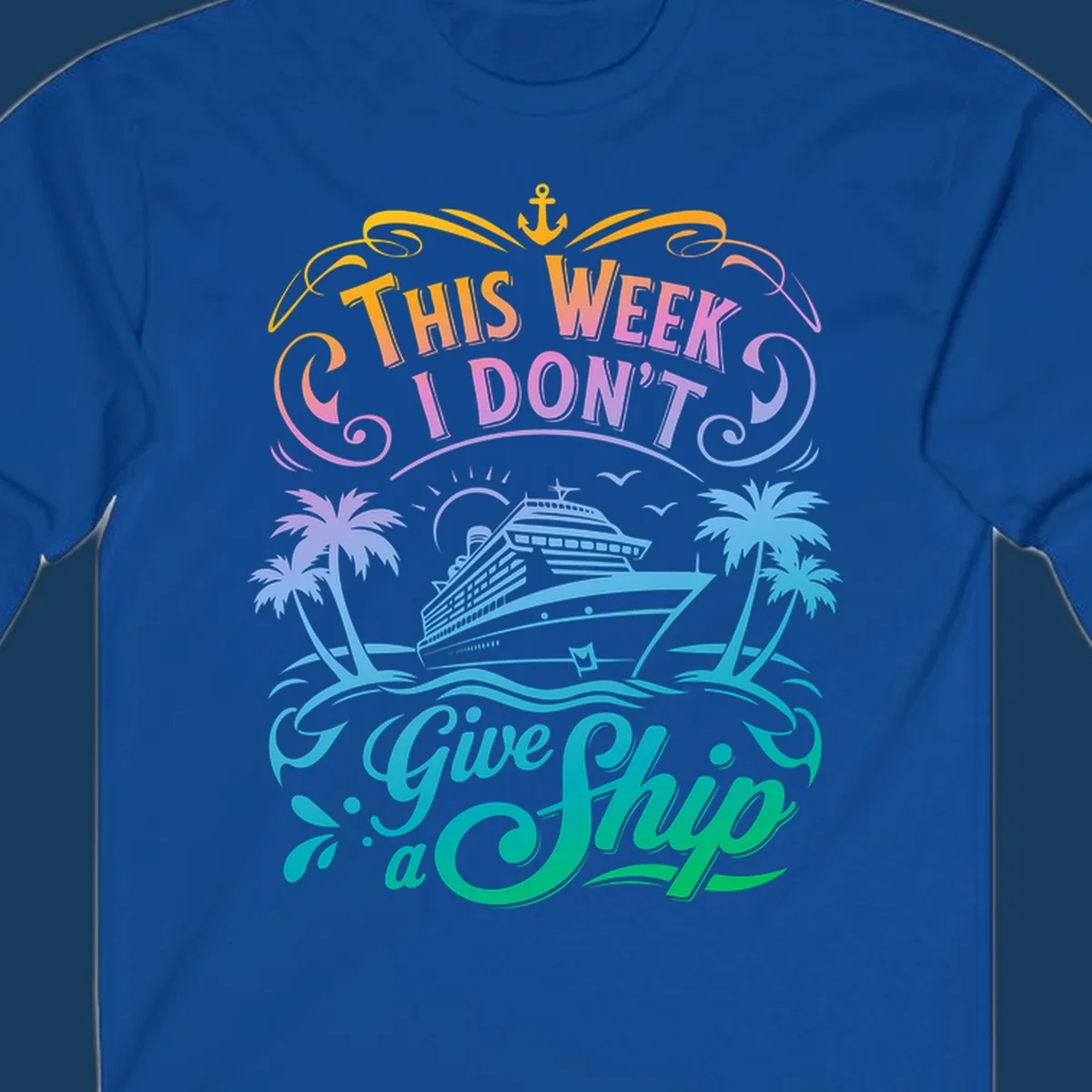 Text graphic "This Week I Don't Give a Ship" with cruise ship and palm trees, funny cruise concept.