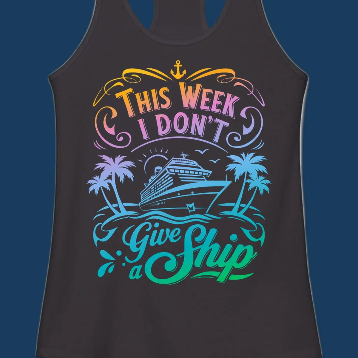 Text graphic "This Week I Don't Give a Ship" with cruise ship and palm trees, funny cruise concept.