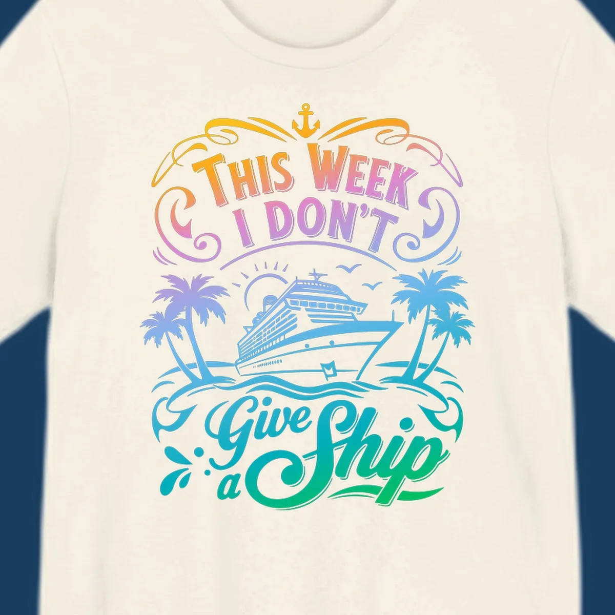 Text graphic "This Week I Don't Give a Ship" with cruise ship and palm trees, funny cruise concept.