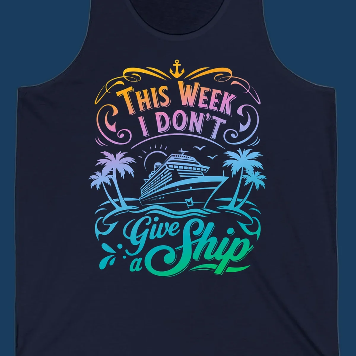 Text graphic "This Week I Don't Give a Ship" with cruise ship and palm trees, funny cruise concept.
