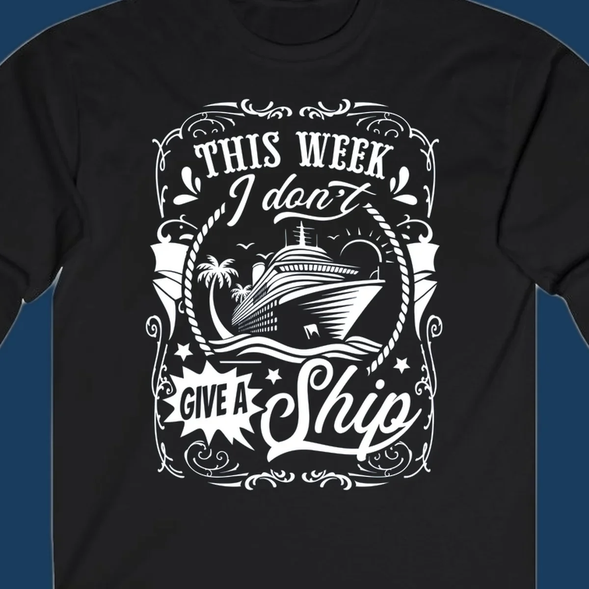 This Week I Don't Give A Ship cruise ship design with text and tropical elements.
