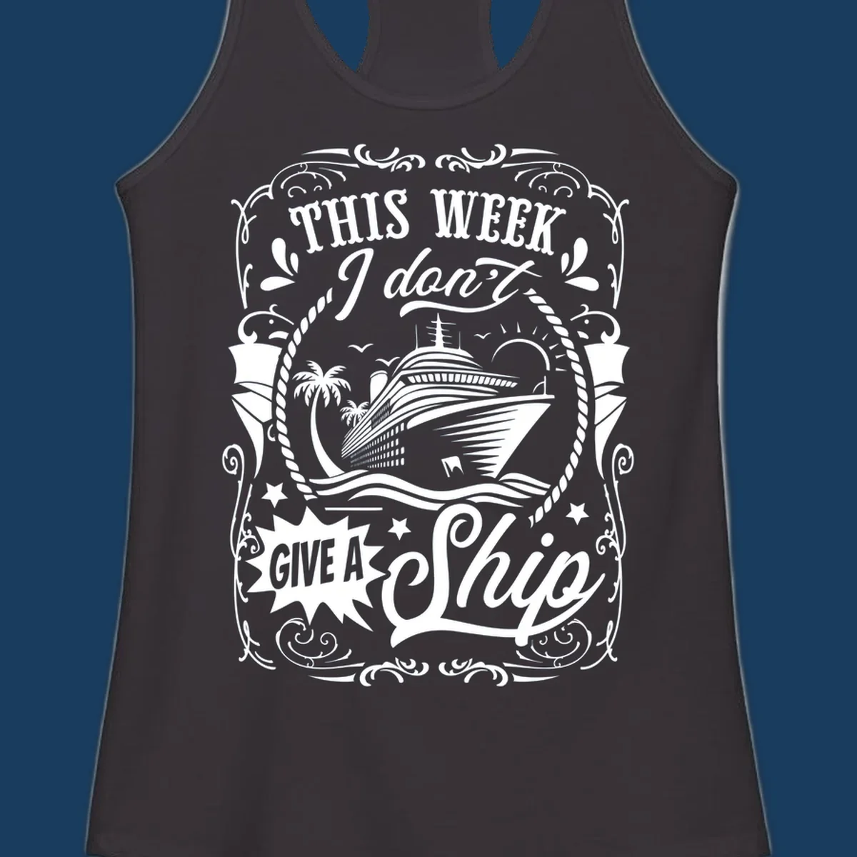 This Week I Don't Give A Ship cruise ship design with text and tropical elements.