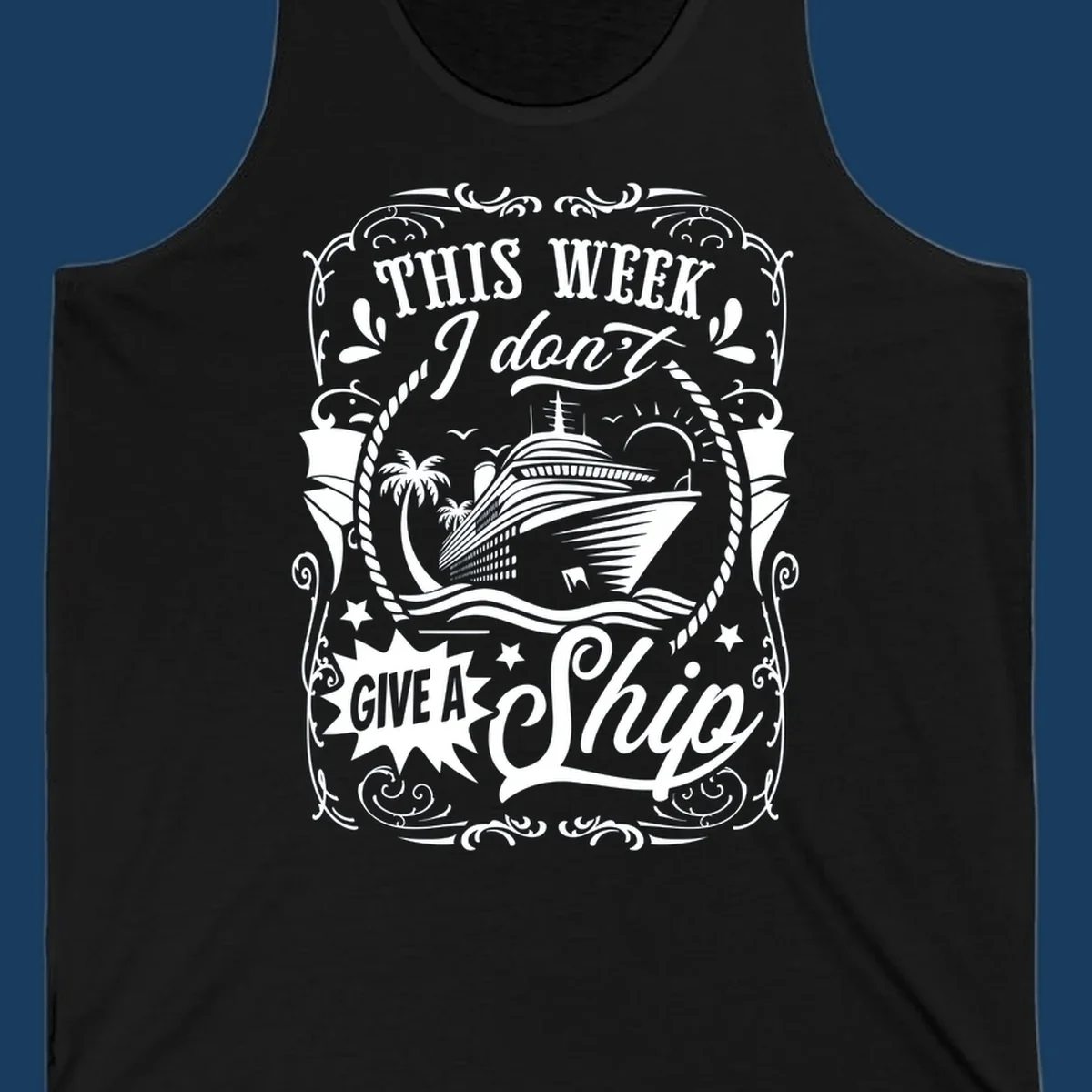 This Week I Don't Give A Ship cruise ship design with text and tropical elements.