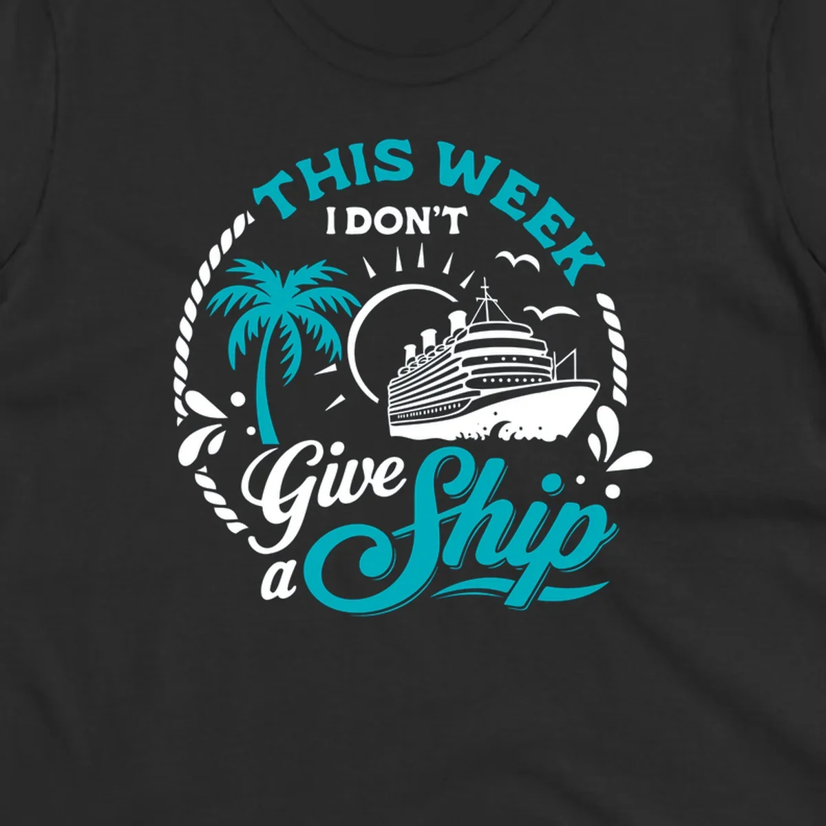 This Week I Don't Give A Ship cruise design with ship, palm tree, and text.