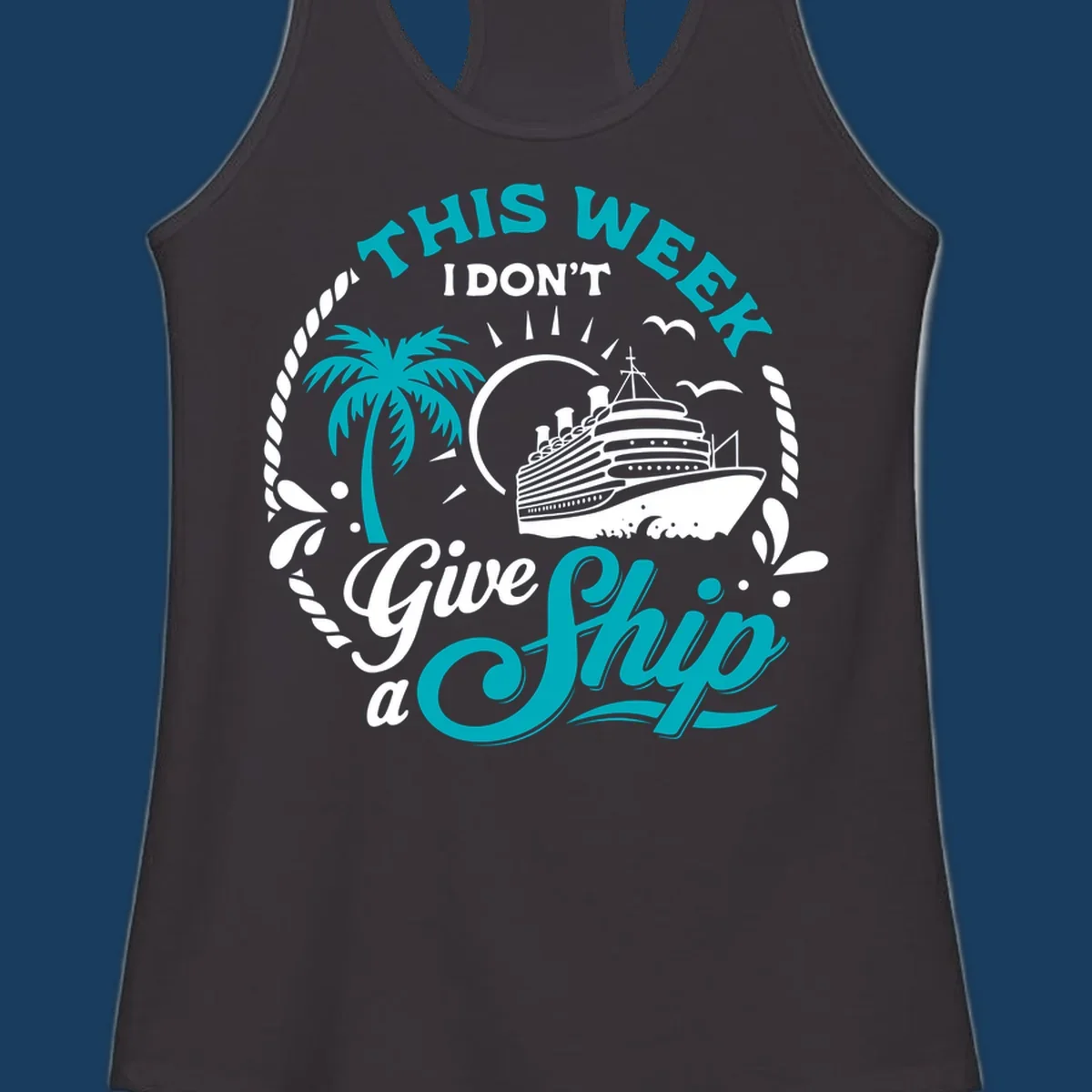 This Week I Don't Give A Ship cruise design with ship, palm tree, and text.