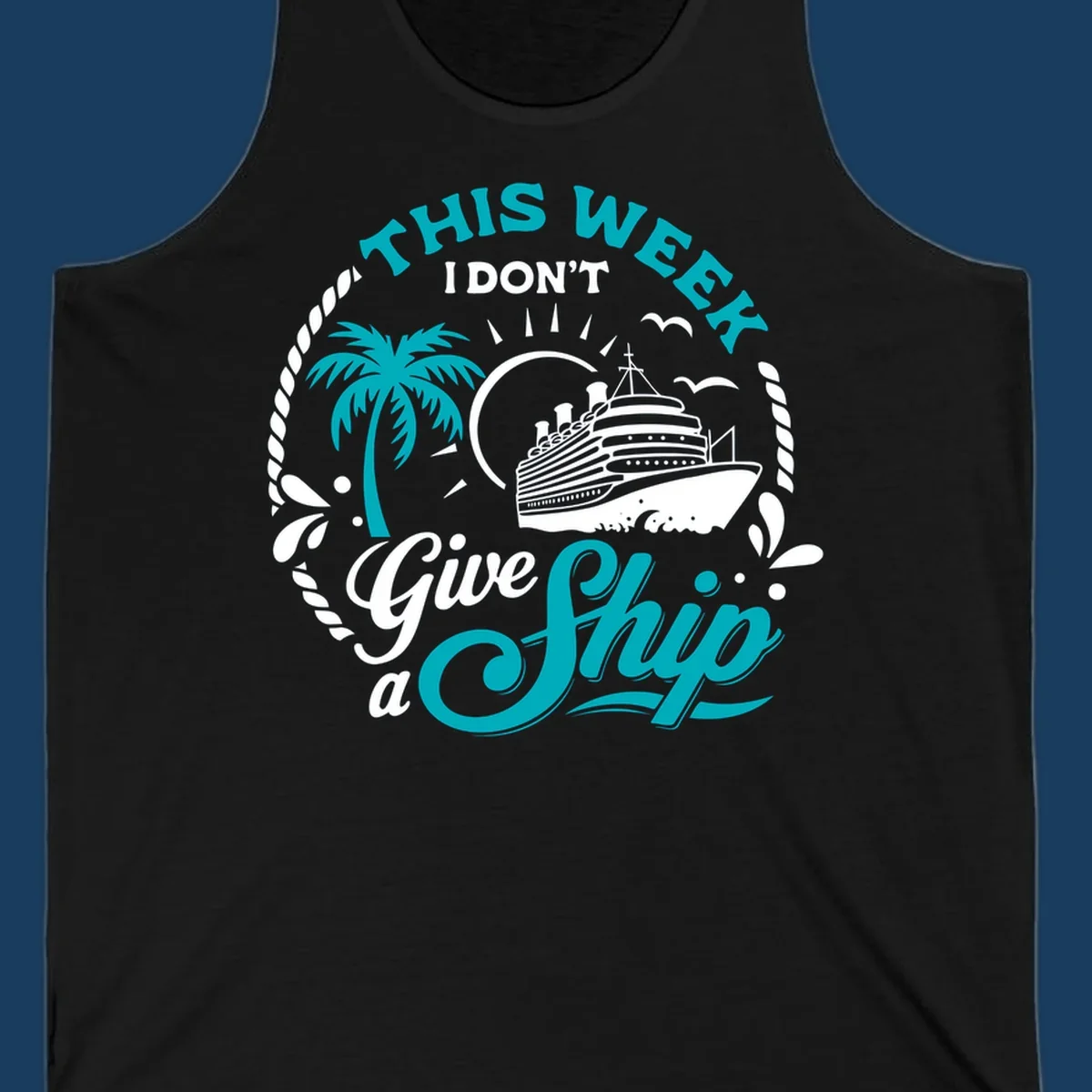 This Week I Don't Give A Ship cruise design with ship, palm tree, and text.