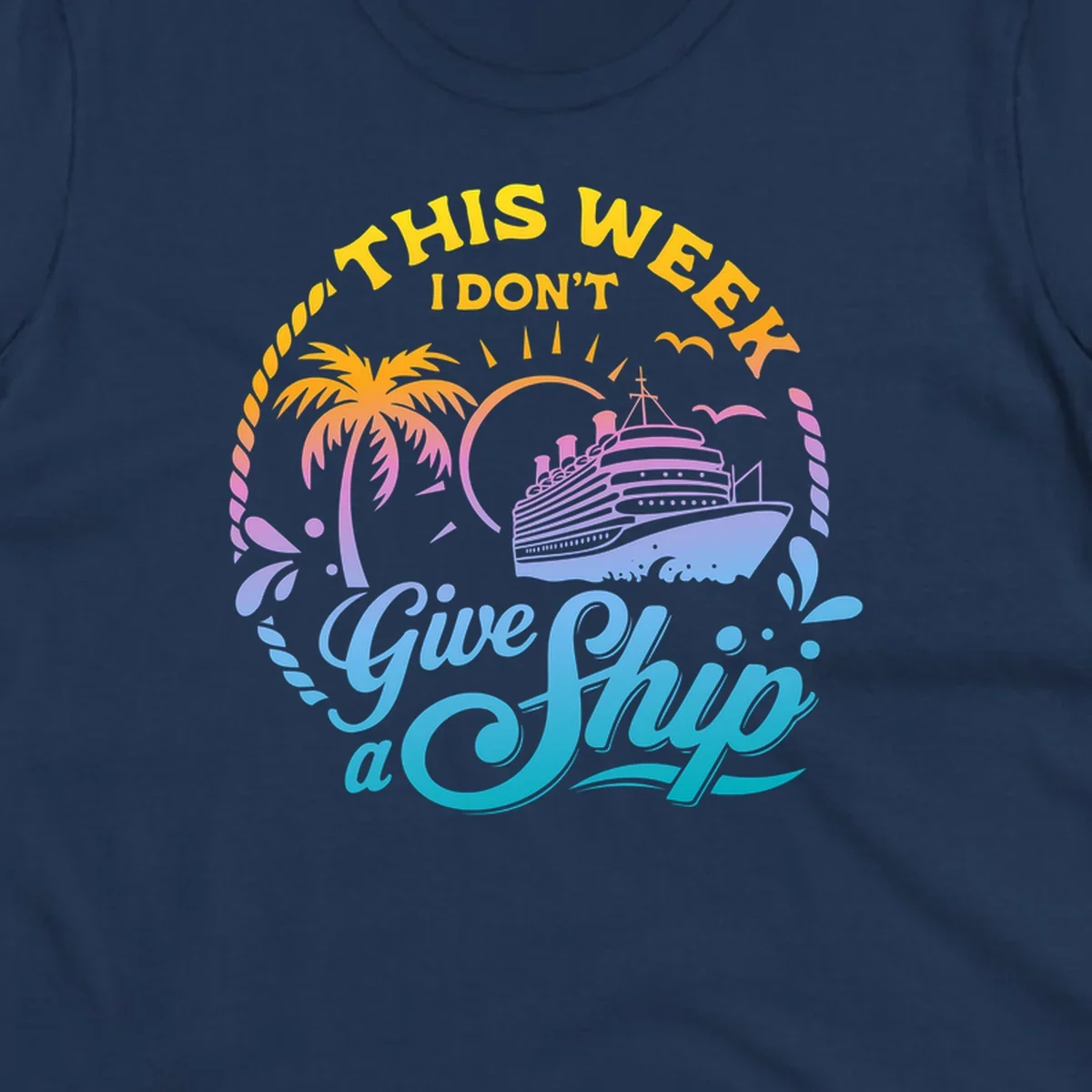 Cruise ship with palm tree, sun, and text 'This Week I Don't Give A Ship'.