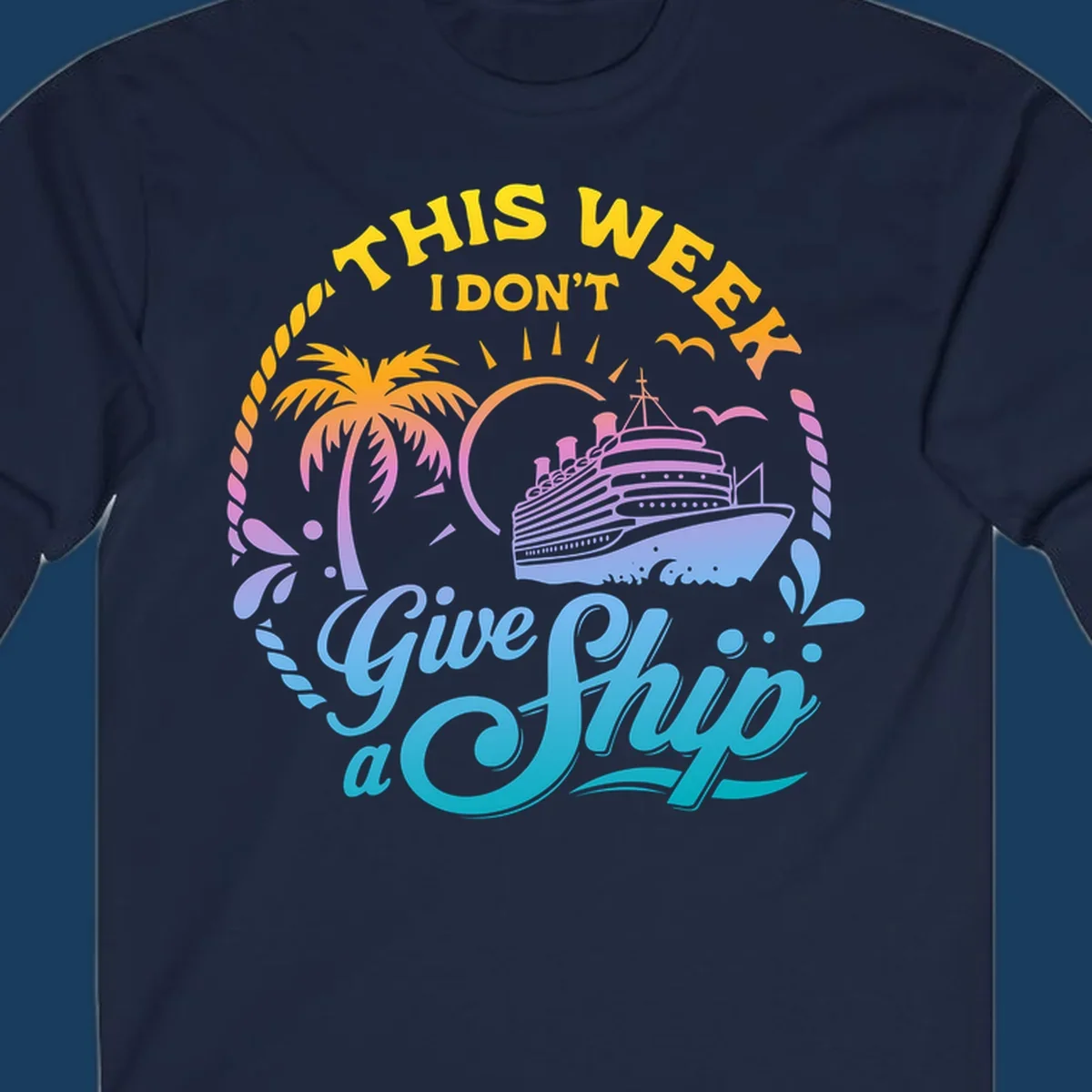 Cruise ship with palm tree, sun, and text 'This Week I Don't Give A Ship'.