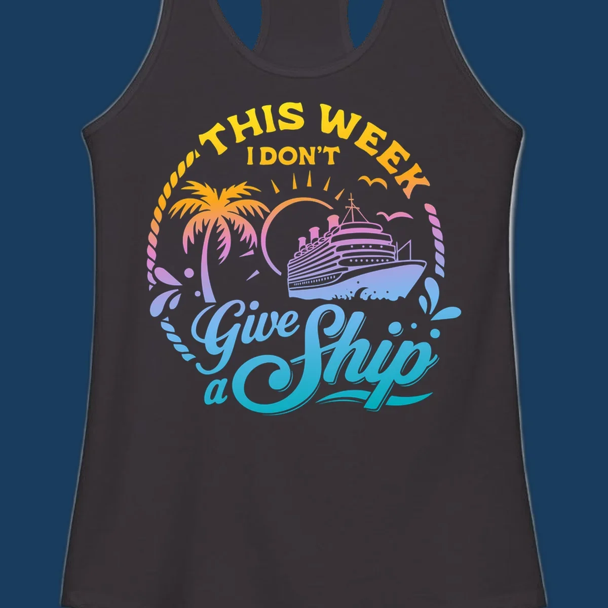 Cruise ship with palm tree, sun, and text 'This Week I Don't Give A Ship'.
