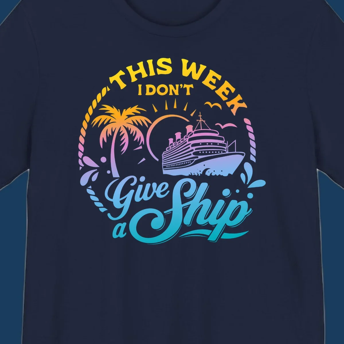 Cruise ship with palm tree, sun, and text 'This Week I Don't Give A Ship'.