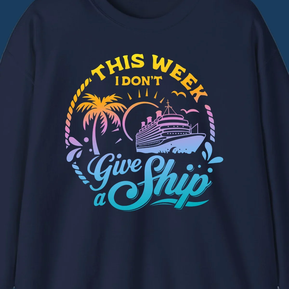 Cruise ship with palm tree, sun, and text 'This Week I Don't Give A Ship'.
